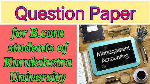 B.com 6th semester last year(2021) Question Paper of Management Accounting of Kurukshetra University