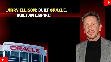 Larry Ellison Built Oracle, Built an Empire! 2025
