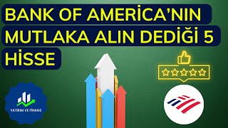 BANK OF AMERİCA'NIN MUTLAKA ALIN DEDİĞİ 5 HİSSE | BOFA HİSSE ÖNERİLERİ