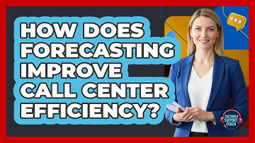 How Does Forecasting Improve Call Center Efficiency?
