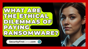 What Are The Ethical Dilemmas Of Paying Ransomware? - SecurityFirstCorp.com