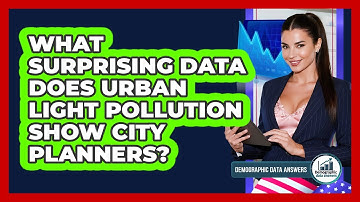 What Surprising Data Does Urban Light Pollution Show City Planners? - Demographic Data Answers