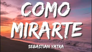 Sebastián Yatra - Cómo Mirarte (Letras / Lyrics)