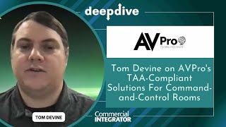 Tom Devine on AVPro's TAA-Compliant AVoIP Solutions For Command-and-Control Rooms Profile