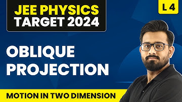 Oblique Projection | Motion in Two Dimension - L4 (Concepts) | IIT JEE Physics