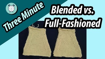Three Minute Techniques | Blended vs Full Fashioned Shaping