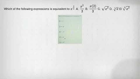 Which of the following expressions is equivalent to x^(2)/(3) A. (x^2)/(3) B. (x(2))/(3) C. sqrt (x^