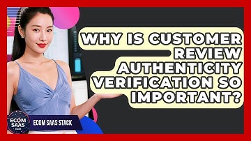 Why Is Customer Review Authenticity Verification So Important? - Ecom SaaS Stack