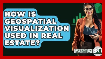 How Is Geospatial Visualization Used In Real Estate? - The Friendly Statistician