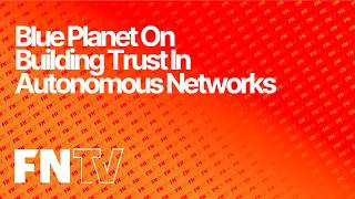 Blue Planet On Building Trust In Autonomous Networks