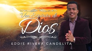 Video thumbnail of "Ven Espiritu de Dios - Eddie Rivera Candelita Oficial"