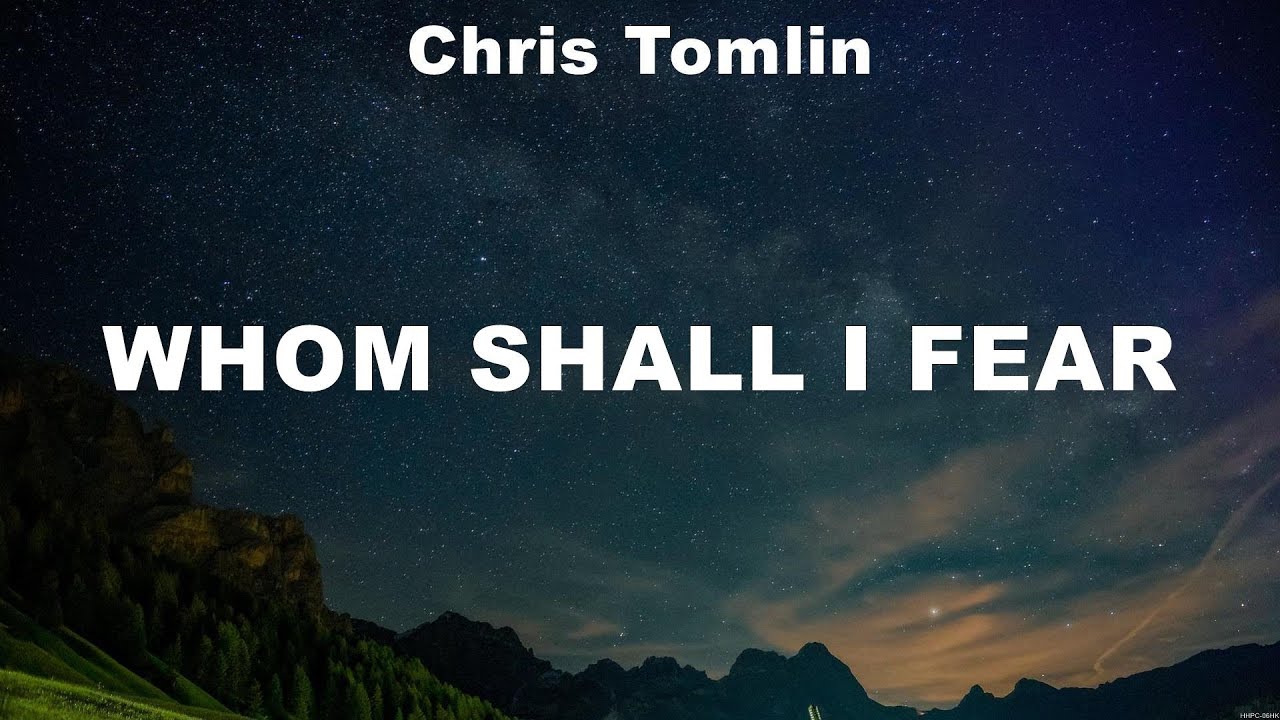 Chris Tomlin - Whom Shall I Fear (Lyrics) Elevation Worship, Hillsong ...