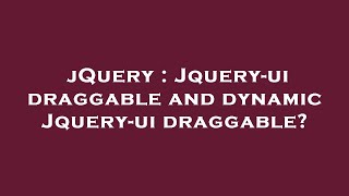jQuery : Jquery-ui draggable and dynamic Jquery-ui draggable