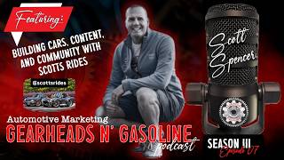 Building Cars, Content, and Community with Scott Spencer from Scott's Rides | S3 E7