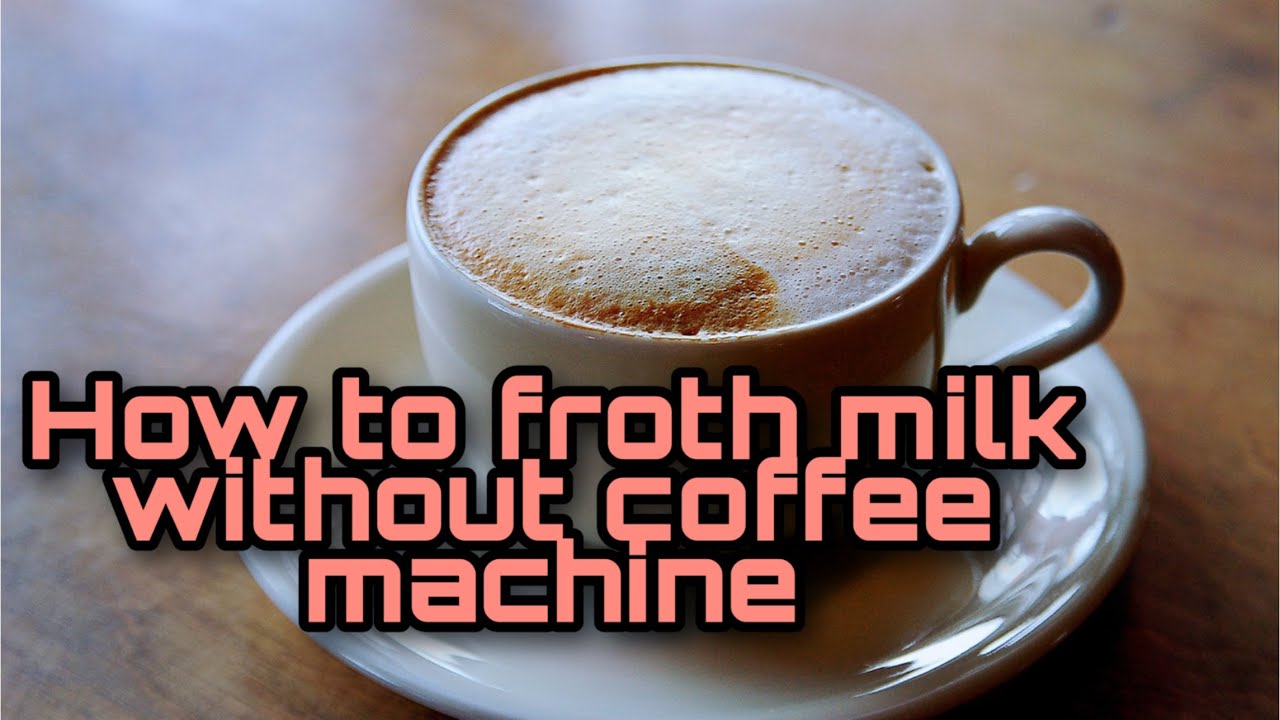 How To Make Frothy Milk Without A Coffee Machine at Kathryn Palomino blog