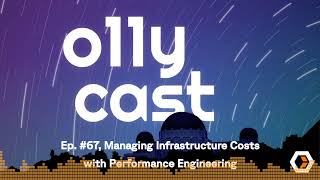 o11ycast - Ep. #67, Managing Infrastructure Costs with Performance Engineering
