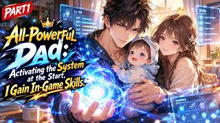 All-Powerful Dad: Activating the System at the Start, I Gain In-Game Skills.