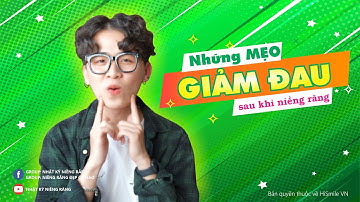 CÂU CHUYỆN NIỀNG RĂNG | ĐỒNG NIỀNG CHIA SẺ | NHỮNG MẸO GIẢM ĐAU SAU KHI NIỀNG RĂNG