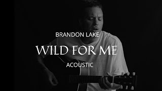 Wild For Me (Acoustic) - Brandon Lake chords