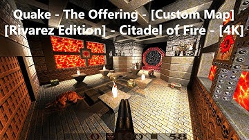 Quake - The Offering - [Rivarez Edition] - Map: #007 - Citadel of Fire - [4K]