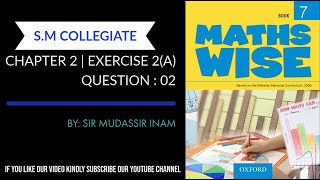 MATH WISE BOOK 7 | UNIT 2 | EXERCISE 2A| QUESTION : 2 | BY SIR MUDASSIR INAM | S.M COLLEGIATE Profile