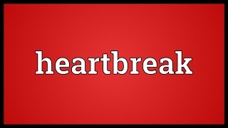 Heartbreak Meaning