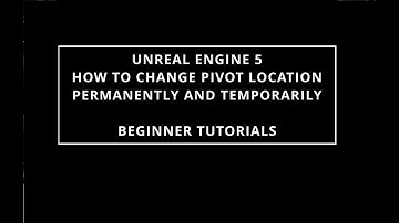 UNREAL ENGINE 5 HOW TO CHANGE PIVOT LOCATION