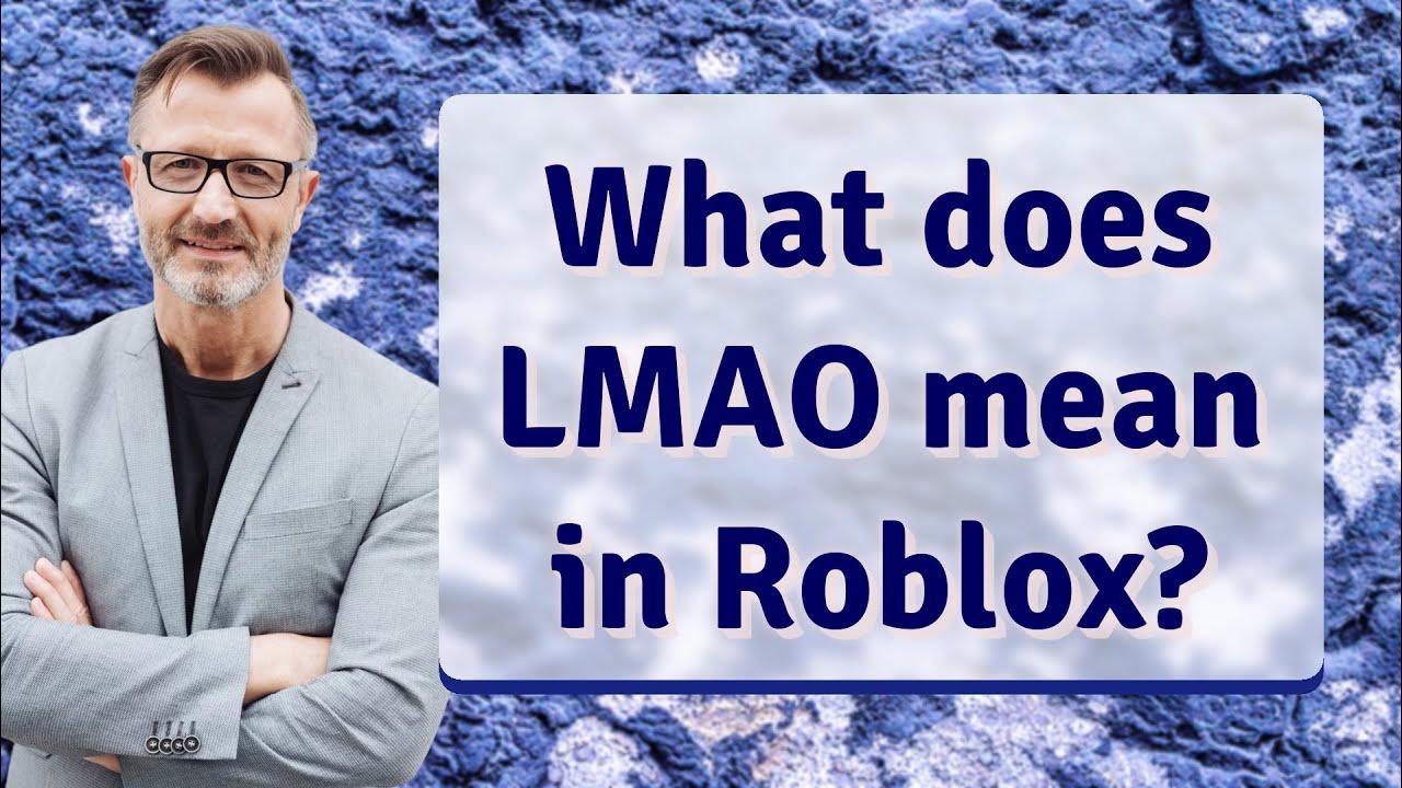 What does lmao mean in roblox youtube