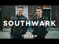 TOPJAW's GUIDE TO SOUTHWARK