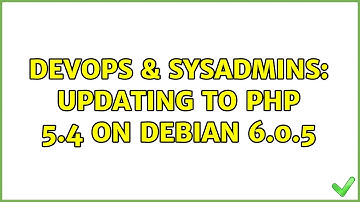 DevOps & SysAdmins: Updating to PHP 5.4 on Debian 6.0.5