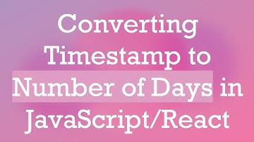 Converting Timestamp to Number of Days in JavaScript/React