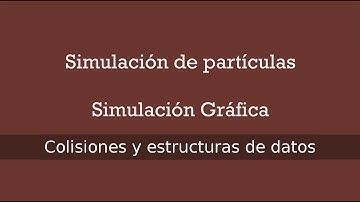 Simulación - Práctica Partículas - Modelos de colisión y estructura de datos