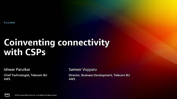 AWS re:Invent 2022 - Coinventing connectivity with CSPs (TLC304)