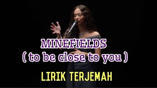 lirik terjemah to be close to you || MINEFIELDS - Faouzia &amp; john legend