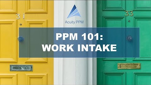 PPM 101 - Why is the Work Intake Process So Important?