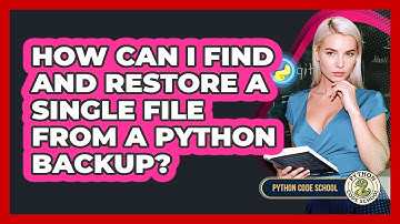 How Can I Find And Restore A Single File From A Python Backup? - Python Code School