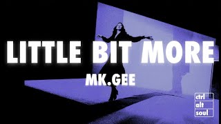 Mk.gee - Little Bit More (Lyrics)