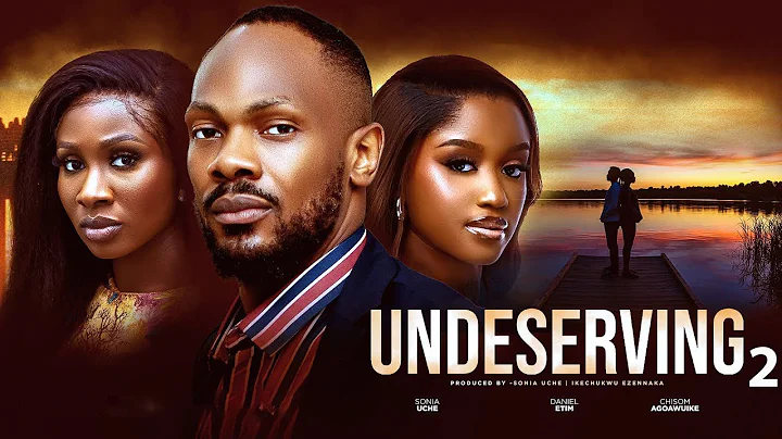 UNDESERVING 2 - SONIA UCHE, DANIEL ETIM, CHISOM AGOAWUIKE, 2025 LATEST NIGERIAN MOVIE