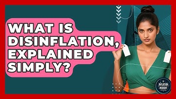 What Is Disinflation, Explained Simply? - Inflation Insight Channel