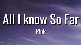 P!nk - All I Know So Far ( Lyrics )