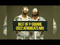 Best of P Square (Afrobeats 2022 Mix) | P-Sqaure Reunion World Tour Mix