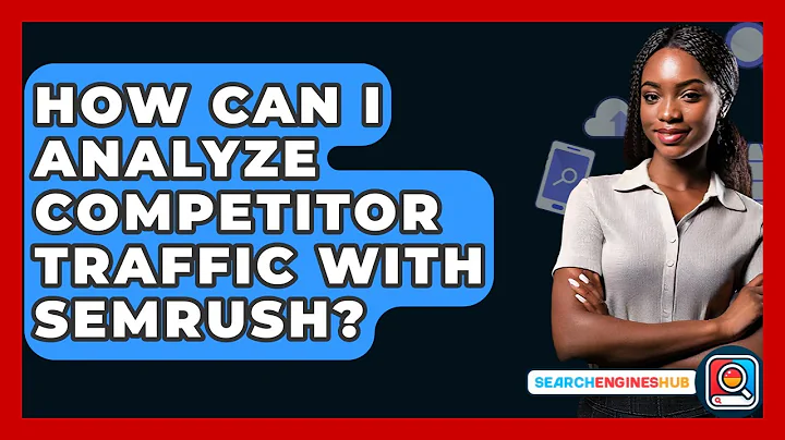 How Can I Analyze Competitor Traffic With Semrush? - SearchEnginesHub.com