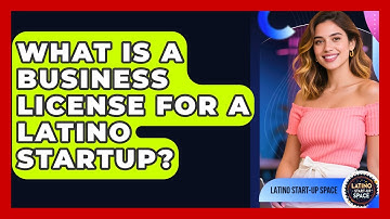 What Is A Business License For A Latino Startup? - Latino Start Up Space