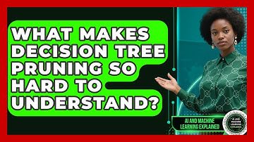 What Makes Decision Tree Pruning So Hard To Understand? - AI and Machine Learning Explained