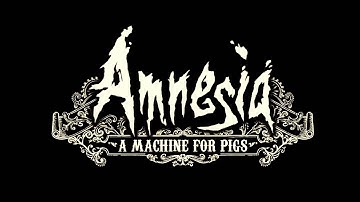 Amnesia: A Machine for Pigs - Kyrie