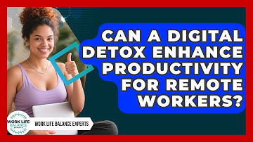 Can a Digital Detox Enhance Productivity for Remote Workers? | Work Life Balance Experts News