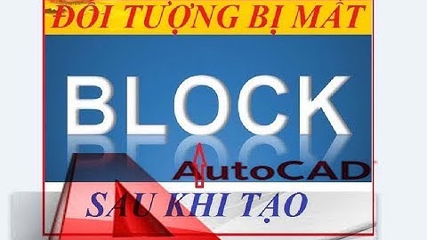 Sửa lỗi mất đối tượng khi tạo block trong Autocad.
