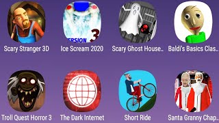Scary Stranger 3D,Ice Scream 2020,Scary Ghost House,Baldi's Basics Classic,Troll Quest Horror 3,The screenshot 4