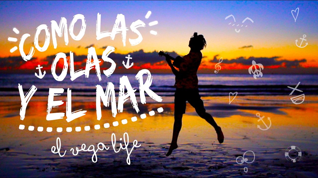el vega life como las olas y el mar video oficial el vega life como las olas y el mar video oficial