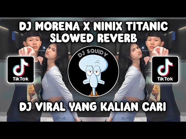 DJ MORENA 2015 X NINIX TITANIC SLOWED REVERB MELODY JEDAG JEDUG VIRAL TIKTOK TERBARU 2024! class=